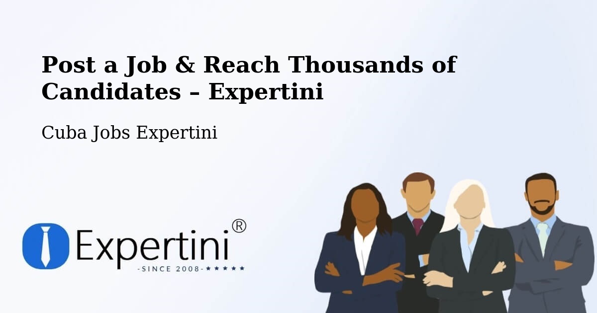 Post a Job in Cueto – Hire the Right Talent - Cueto, Cuba Jobs Expertini