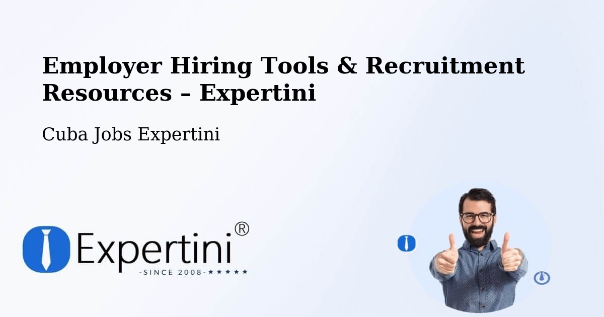 Employer Hiring Tools & Recruitment Resources – Cueto - Cueto, Cuba Jobs Expertini