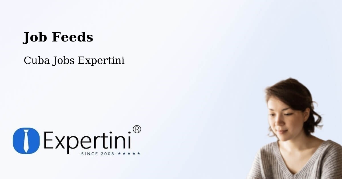 Job Listings Feed – Cueto - Cuba Jobs Expertini