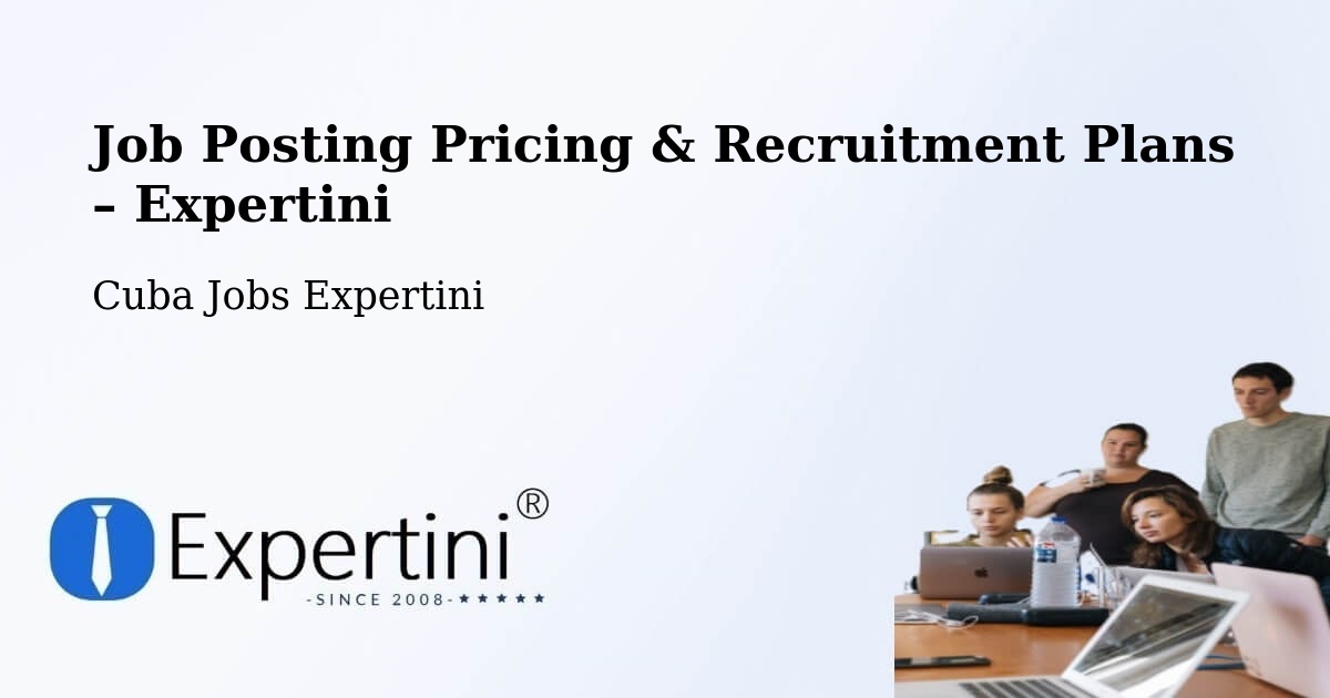 Job Posting Pricing & Recruitment Plans – Cueto - Cueto, Cuba Jobs Expertini