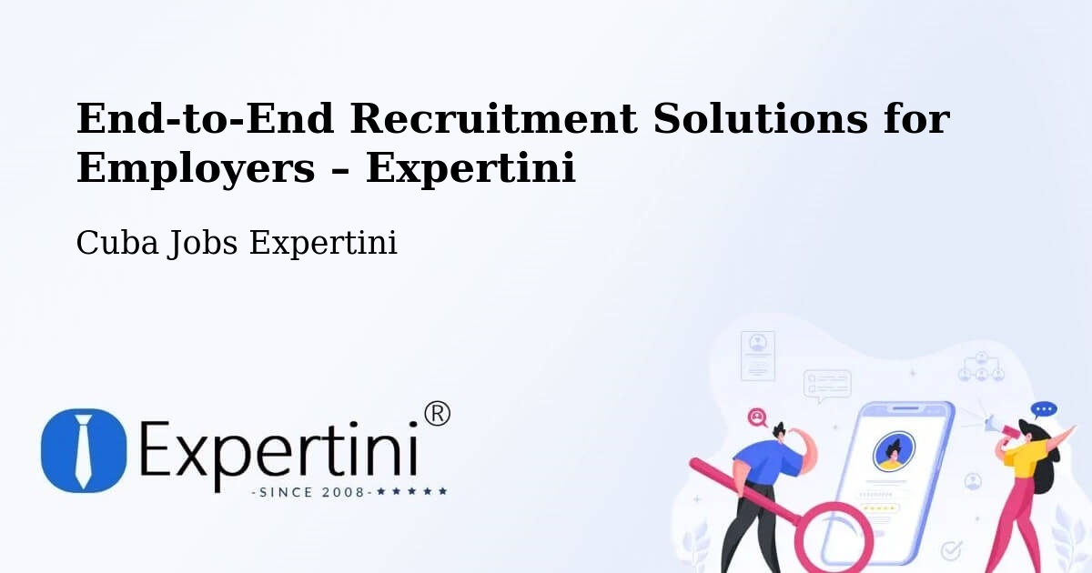 Recruitment Solutions for Employers – Cueto - Cueto, Cuba Jobs Expertini